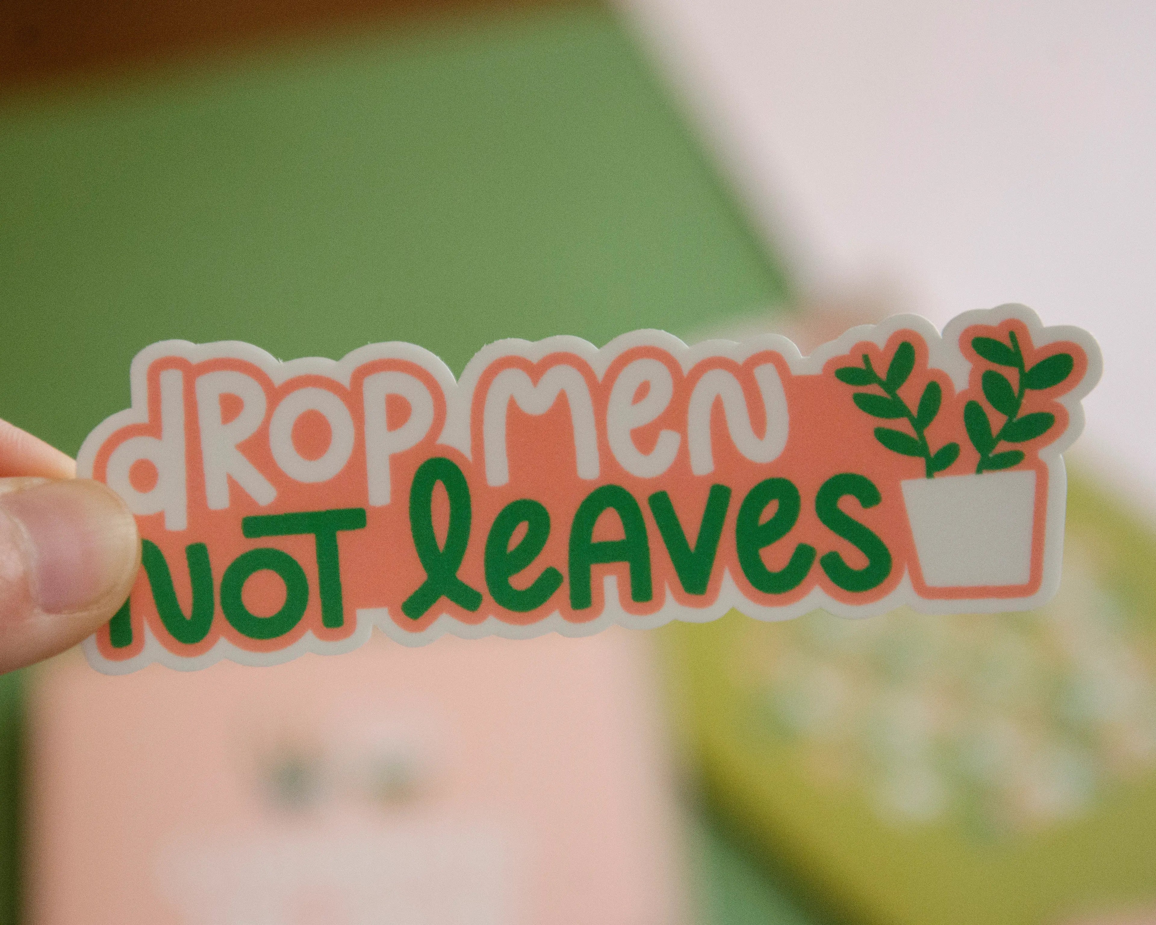 Drop Men Not Leaves Plant Lady Sticker