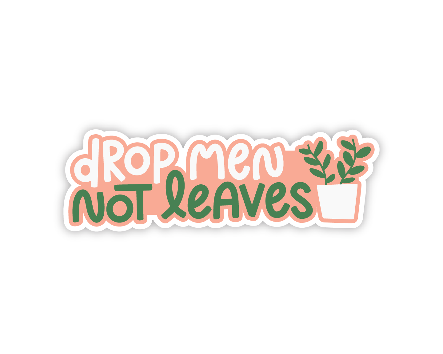 Drop Men Not Leaves Plant Lady Sticker