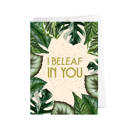 I Beleaf in You Greeting Card