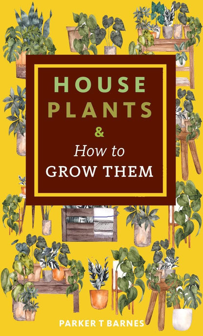 Houseplants &amp; How to Grow Them